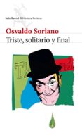 triste, solitario y final-osvaldo soriano-9788432212864 triste, solitario y final-osvaldo soriano-9788432212864