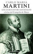 los ejercicios de san ignacio de loyola a la luz del evangelio d e mateo-carlo maria martini-9788433022264 los ejercicios de san ignacio de loyola a la luz del evangelio d e mateo-carlo maria martini-9788433022264
