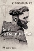 orar con san francisco de asis (hablar con jesus)-mª victoria triviño monrabal-9788433023964 orar con san francisco de asis (hablar con jesus)-mª victoria triviño monrabal-9788433023964