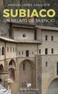 subiaco: un relato de silencio-manuel lopez casquete-9788433029164 subiaco: un relato de silencio-manuel lopez casquete-9788433029164