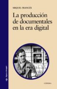la produccion de documentales en la era digital: modalidades, his toria y multidifusion-miquel frances-9788437620664 la produccion de documentales en la era digital: modalidades, his toria y multidifusion-miquel frances-9788437620664