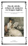 fin de siecle: relatos de mujeres en lengua inglesa-maria luisa venegas-juan ignacio guijarro-9788437625164 fin de siecle: relatos de mujeres en lengua inglesa-maria luisa venegas-juan ignacio guijarro-9788437625164
