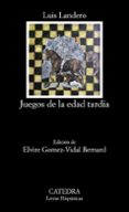 juegos de la edad tardia-luis landero-9788437638164 juegos de la edad tardia-luis landero-9788437638164