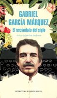 el escándalo del siglo-gabriel garcia marquez-9788439734864 el escándalo del siglo-gabriel garcia marquez-9788439734864