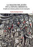 la imagen del judio en la españa medieval: el conflicto entre cri stianismo y judaismo en las artes visuales goticas-paulino rodriguez barral-9788447533664 la imagen del judio en la españa medieval: el conflicto entre cri stianismo y judaismo en las artes visuales goticas-paulino rodriguez barral-9788447533664