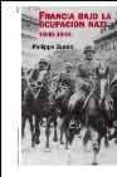 francia bajo la ocupacion nazi 1940-1944-philippe burrin-9788449315664 francia bajo la ocupacion nazi 1940-1944-philippe burrin-9788449315664