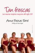 tan frescas: mujeres maduras en el siglo xxi-anna freixas-9788449328664 tan frescas: mujeres maduras en el siglo xxi-anna freixas-9788449328664