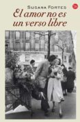 el amor no es un verso libre-susana fortes-9788466328364 el amor no es un verso libre-susana fortes-9788466328364
