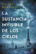 la sustancia invisible de los cielos-ulises bertolo-9788467043464 la sustancia invisible de los cielos-ulises bertolo-9788467043464