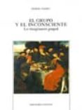 el grupo y el inconsciente: lo imaginario grupal (3ª ed.)-didier anzieu-9788470302664 el grupo y el inconsciente: lo imaginario grupal (3ª ed.)-didier anzieu-9788470302664