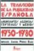 la transicion de la publicidad española 1950-1980: anunciantes, a gencias, centrales y medios-miguel angel perez ruiz-9788470741364 la transicion de la publicidad española 1950-1980: anunciantes, a gencias, centrales y medios-miguel angel perez ruiz-9788470741364