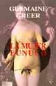la mujer eunuco-germaine greer-9788472455764 la mujer eunuco-germaine greer-9788472455764