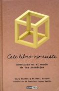 este libro no existe: aventuras en el mundo de las paradojas-gary hayden-9788475566764 este libro no existe: aventuras en el mundo de las paradojas-gary hayden-9788475566764