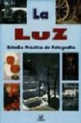 la luz: estudio practico de fotografia-9788476307564 la luz: estudio practico de fotografia-9788476307564