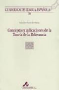 conceptos y aplicaciones de la teoria de la relevancia (cuadernos de lengua española, 79)-salvador pons borderia-9788476355664 conceptos y aplicaciones de la teoria de la relevancia (cuadernos de lengua española, 79)-salvador pons borderia-9788476355664