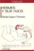 hermes y sus hijos-rafael lopez pedraza-9788476582664 hermes y sus hijos-rafael lopez pedraza-9788476582664