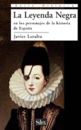 la leyenda negra: personajes de la historia de españa-javier leralta-9788477374664 la leyenda negra: personajes de la historia de españa-javier leralta-9788477374664