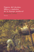 figuras del destino: mitos y simbolos de la europa medieval-victoria cirlot-9788478448364 figuras del destino: mitos y simbolos de la europa medieval-victoria cirlot-9788478448364