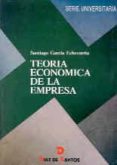 teoria economica de la empresa-santiago garcia echevarria-9788479781064 teoria economica de la empresa-santiago garcia echevarria-9788479781064