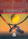 entrenamiento fisico del jugador de tenis: fisiologia, entrenamie nto, programacion, sesiones-herve le deuff-9788480196864 entrenamiento fisico del jugador de tenis: fisiologia, entrenamie nto, programacion, sesiones-herve le deuff-9788480196864