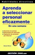 aprenda a seleccionar personal eficazmente en una semana: anuncio s en prensa, entrevistas de seleccion, captacion de personal por internet-manuel olleros izard-9788480887564 aprenda a seleccionar personal eficazmente en una semana: anuncio s en prensa, entrevistas de seleccion, captacion de personal por internet-manuel olleros izard-9788480887564