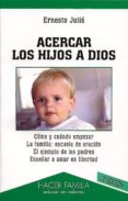acercar los hijos a dios-ernesto julia-9788482397764 acercar los hijos a dios-ernesto julia-9788482397764