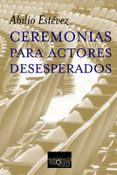 ceremonias para actores desesperados-abilio estevez-9788483109564 ceremonias para actores desesperados-abilio estevez-9788483109564
