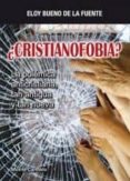 ¿cristianofobia?-eloy bueno de la fuente-9788483535264 ¿cristianofobia?-eloy bueno de la fuente-9788483535264