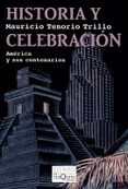 historia y celebracion: mexico y sus centenarios-mauricio tenorio trillo-9788483832264 historia y celebracion: mexico y sus centenarios-mauricio tenorio trillo-9788483832264