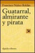 guatarral, almirante y pirata-francisco nuñez roldan-9788484336464 guatarral, almirante y pirata-francisco nuñez roldan-9788484336464