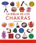 la biblia de los chakras: guia definitiva para trabajar con los c hakras-patricia mercier-9788484452164 la biblia de los chakras: guia definitiva para trabajar con los c hakras-patricia mercier-9788484452164