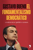 el fundamentalismo democratico: la democracia española a examen-gustavo bueno-9788484608264 el fundamentalismo democratico: la democracia española a examen-gustavo bueno-9788484608264