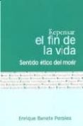 repensar el final de la vida: sentido etico del morir-enrique bonete perales-9788484692164 repensar el final de la vida: sentido etico del morir-enrique bonete perales-9788484692164