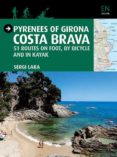pyrenees of girona: costa brava: 51 routes on foot by bicycle and in kayak-sergi lara-9788484786764 pyrenees of girona: costa brava: 51 routes on foot by bicycle and in kayak-sergi lara-9788484786764