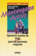 mantengase activo: ejercicios suaves de yoga para las personas ma yores-margaret grahan-9788486344764 mantengase activo: ejercicios suaves de yoga para las personas ma yores-margaret grahan-9788486344764