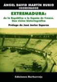 extremadura: de la republica a la españa de franco. una vision hi storiografica-angel david martin rubio-9788487446764 extremadura: de la republica a la españa de franco. una vision hi storiografica-angel david martin rubio-9788487446764