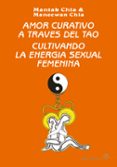 amor curativo a traves del tao: cultivando la energia sexual feme nina-mantak chia-9788487476464 amor curativo a traves del tao: cultivando la energia sexual feme nina-mantak chia-9788487476464