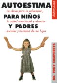 autoestima para niños y padres: la clave para la educacion, la sa lud emocional y el exito escolar y humano de tus hijos-tony humphreys-9788488066664 autoestima para niños y padres: la clave para la educacion, la sa lud emocional y el exito escolar y humano de tus hijos-tony humphreys-9788488066664