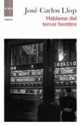 hablame del tercer hombre-jose carlos llop-9788490060964 hablame del tercer hombre-jose carlos llop-9788490060964