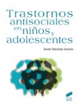 trastornos antisociales en niños y adolescentes-javier sanchez garcia-9788490772164 trastornos antisociales en niños y adolescentes-javier sanchez garcia-9788490772164