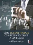 como buscar trabajo con redes sociales (y sin ellas)-alfredo vela zancada-9788490882764 como buscar trabajo con redes sociales (y sin ellas)-alfredo vela zancada-9788490882764