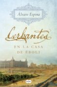 cerbantes en la casa de éboli (ebook)-alvaro espina-9788491291664 cerbantes en la casa de éboli (ebook)-alvaro espina-9788491291664
