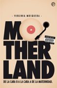 motherland: de la cara b a la cara a de la maternidad-virginia mosquera-9788491640264 motherland: de la cara b a la cara a de la maternidad-virginia mosquera-9788491640264