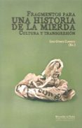 fragmentos para una historia de la mierda. cultura y transgresion-luis gomez canseco-9788492944064 fragmentos para una historia de la mierda. cultura y transgresion-luis gomez canseco-9788492944064