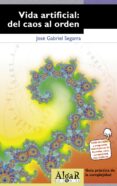 la vida artificial: del caos al orden-jose gabriel segarra-9788493138264 la vida artificial: del caos al orden-jose gabriel segarra-9788493138264