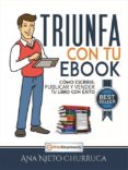 triunfa con tu ebook: como escribir, publicar y vender tu libro con exito-ana nieto churruca-9788493541064 triunfa con tu ebook: como escribir, publicar y vender tu libro con exito-ana nieto churruca-9788493541064
