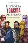 historia torcida de españa: cronica de un pais muy loco-javier traite-9788493897864 historia torcida de españa: cronica de un pais muy loco-javier traite-9788493897864