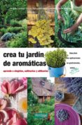 crea tu jardin de aromaticas: aprende a elegirlas, cultivarlas y utlizarlas-9788494058264 crea tu jardin de aromaticas: aprende a elegirlas, cultivarlas y utlizarlas-9788494058264