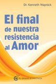 el final de nuestra resistencia al amor-kenneth wapnick-9788494414664 el final de nuestra resistencia al amor-kenneth wapnick-9788494414664