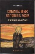 cambiar el mundo sin tomar el poder: el significado de la revoluc ion hoy (el viejo topo)-john holloway-9788495776464 cambiar el mundo sin tomar el poder: el significado de la revoluc ion hoy (el viejo topo)-john holloway-9788495776464